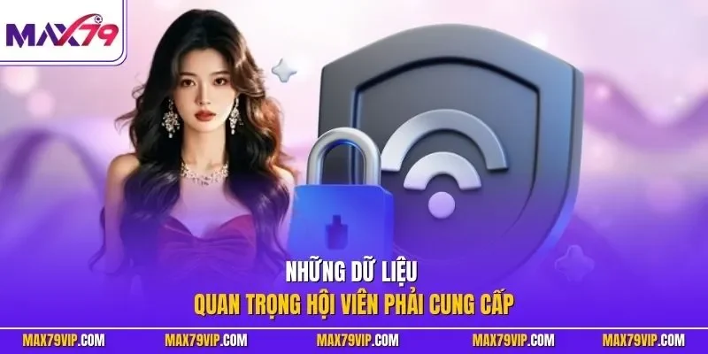 Những dữ liệu quan trọng hội viên phải cung cấp
