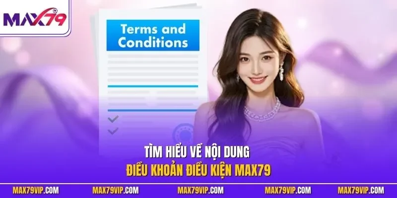 Tìm hiểu về nội dung điều khoản điều kiện MAX79