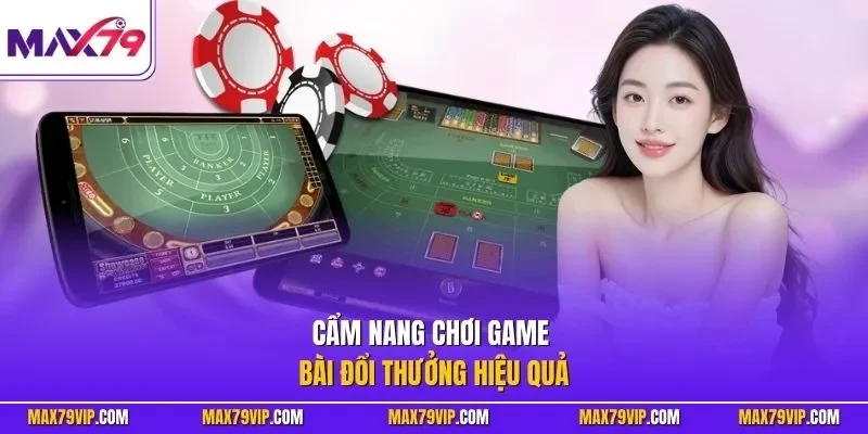 Cẩm nang chơi game bài đổi thưởng hiệu quả