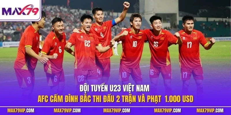 Đội tuyển U23 Việt Nam - AFC cấm Đình Bắc thi đấu 2 trận và phạt  1.000 USD  