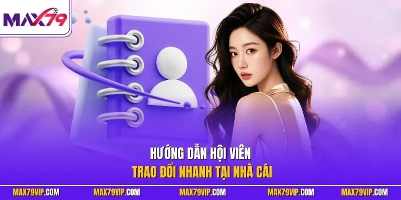 Hướng dẫn hội viên trao đổi nhanh tại nhà cái