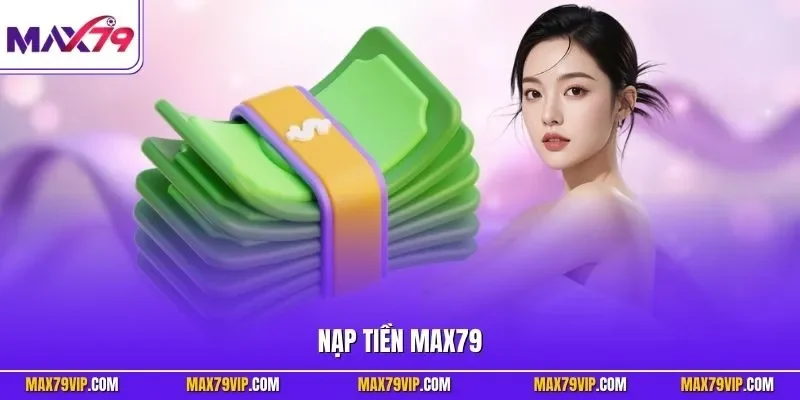 Nạp tiền MAX79