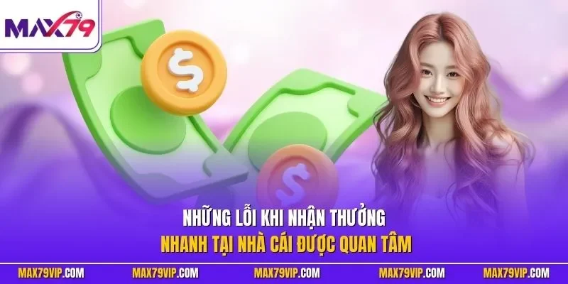 Những lỗi khi nhận thưởng nhanh tại nhà cái được quan tâm