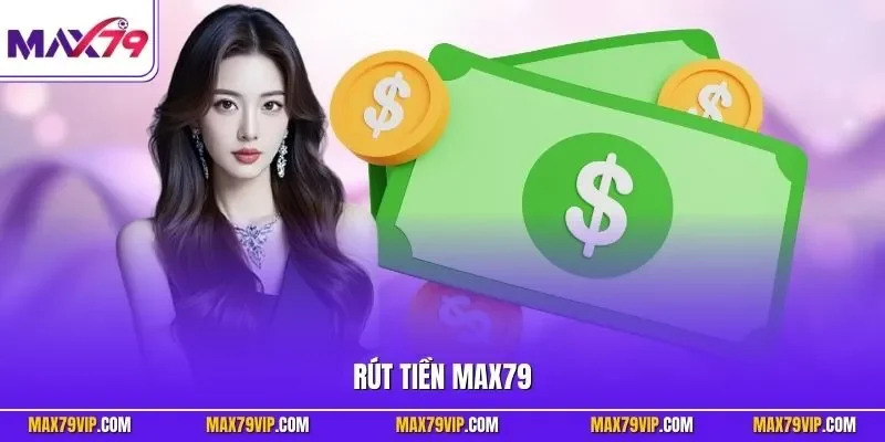 Rút tiền MAX79