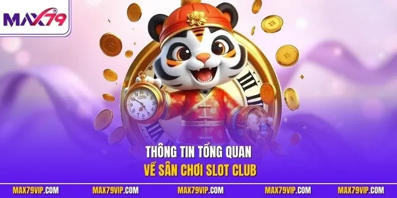 Thông tin tổng quan về sân chơi slot Club