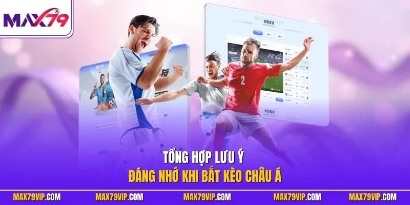 Tổng hợp lưu ý đáng nhớ khi bắt kèo châu Á