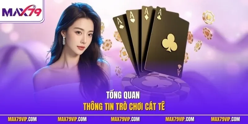 Tổng quan thông tin trò chơi Cát Tê