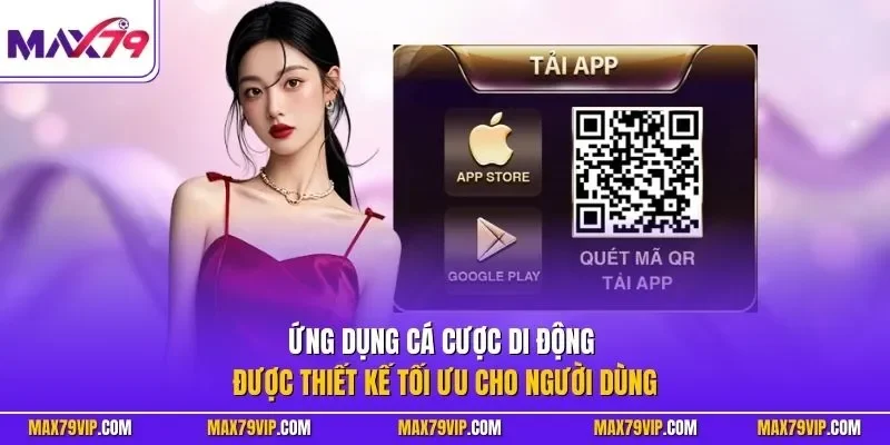 Ứng dụng cá cược di động được thiết kế tối ưu cho người dùng